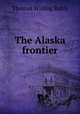 The Alaska frontier, Balch, Thomas Willing 