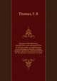 Manual of the discovery, manufacture, and administration of nitrous oxide, or laughing gas, in its relations to dental or minor surgical operations, and particularly for the painless extraction of teeth, Thomas, F. R 