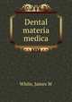 Dental materia medica, James W. White 