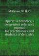 Operative technics, a convenient reference manual for practitioners and students of dentistry, McGehee, W. H. O 