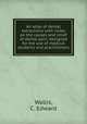 An atlas of dental extractions with notes on the causes and relief of dental pain: designed for the use of medical students and practitioners, Wallis, C. Edward 