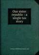 Our sister republic : a single tax story, Cochrane Publishing Company. pbl 