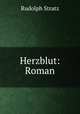 Herzblut: Roman, Rudolph Stratz 
