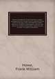 Howe`s handbook of parliamentary usage : arranged for the instant use of legislative and mass meetings, clubs and fraternal orders, teachers, students, workingmen, and all who desire to conduct themselves "decently and in order" in public assemblies, Howe, Frank William 