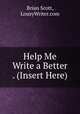 Help Me Write a Better . (Insert Here), Brian Scott, LousyWriter.com 