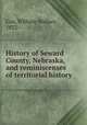 History of Seward County, Nebraska, and reminiscenses of territorial history, Cox, William Wallace, 1832- 