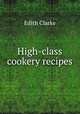 High-class cookery recipes, Edith Clarke 