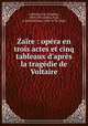 Zaire : opera en trois actes et cinq tableaux d
