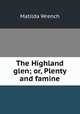 The Highland glen; or, Plenty and famine, Matilda Wrench 