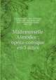 Mademoiselle Asmodee : opera-comique en 3 actes, Lacome, P. (Paul), 1838-1920,Roger, Victor, 1853-1903,Ferrier, Paul, 1843-1920,Clairville, Charles, 1855-1927 