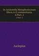 In Aristotelis Metaphysicorum libros A-Z commentaria .. 6 Part. 2, Asclepius 