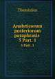 Analyticorum posteriorum paraphrasis .. 5 Part. 1, Themistius 