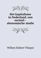 Het kapitalisme in Nederland: een sociaal--ekonomische studie, Willem Hubert Vliegen 