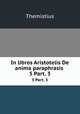 In libros Aristotelis De anima paraphrasis .. 5 Part. 3, Themistius 