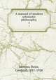 A manual of modern scholastic philosophy;. 1, Mercier, Desie, Cardinal, 1851-1926 