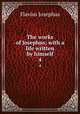 The works of Josephus; with a life written by himself. 4, Flavius Josephus 