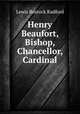 Henry Beaufort, Bishop, Chancellor, Cardinal, Lewis Bostock Radford 
