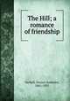 The Hill; a romance of friendship, Vachell, Horace Annesley, 1861-1955 