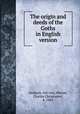 The origin and deeds of the Goths in English version, Jordanes, 6th cent,Mierow, Charles Christopher, b. 1883 