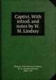 Captivi. With introd. and notes by W.M. Lindsay, Plautus, Titus Maccius,Lindsay, W. M. (Wallace Martin), 1858-1937 