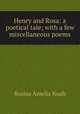 Henry and Rosa: a poetical tale; with a few miscellaneous poems, Rosina Amelia Noah 