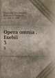 Opera omnia . Esebii. 3, Eusebius, of Caesarea, Bishop of Caesarea, ca. 260-ca. 340 