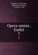 Opera omnia . Esebii. 7, Eusebius, of Caesarea, Bishop of Caesarea, ca. 260-ca. 340 
