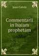 Commentarii in Isaiam prophetam, Calvin Jean 