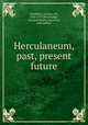 Herculaneum, past, present & future, Waldstein, Charles, Sir, 1856-1927,Shoobridge, Leonard Knollys Haywood, joint author 