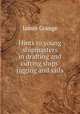 Hints to young shipmasters in drafting and cutting ships