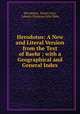 Herodotus: A New and Literal Version from the Text of Baehr ; with a Geographical and General Index, Henry Cary Herodotus 
