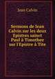Sermons de Iean Calvin sur les deux Epistres sainct Paul a Timothee & sur l