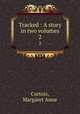 Tracked : A story in two volumes. 2, Curtois, Margaret Anne 