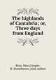 The highlands of Cantabria; or, Three days from England, Ross, Mars,Cooper, H. Stonehewer, joint author 