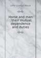 Horse and man : their mutual dependence and duties, Wood, J. G. (John George), 1827-1889 