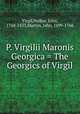 P. Virgilii Maronis Georgica = The Georgics of Virgil, Virgil,Walker, John, 1768-1833,Martyn, John, 1699-1768 