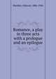 Romance, a play in three acts with a prologue and an epilogue, Sheldon, Edward, 1886-1946 