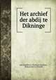 Het archief der abdij te Dikninge, Jan Gualtherus Christiaan Joosting , Rijksarchief in Drenthe 