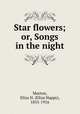 Star flowers; or, Songs in the night, Morton, Eliza H. (Eliza Happy), 1855-1916 