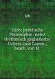 Hiob: praktische Philosophie . nebst rhythmisch gegliederter Uebers. und Comm., bearb. von M ., Job 