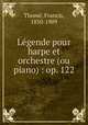 Legende pour harpe et orchestre (ou piano) : op. 122, Francis Thome 