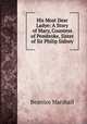 His Most Dear Ladye: A Story of Mary, Countess of Pembroke, Sister of Sir Philip Sidney, Beatrice Marshall 