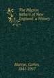 The Pilgrim fathers of New England: a history, Martyn, Carlos, 1841-1917 