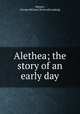 Alethea; the story of an early day, Meyers, George Michael. [from old catalog] 