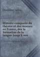 Histoire comparee du theatre et des moeurs en France, des la formation de la langue jusqu
