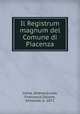 Il Registrum magnum del Comune di Piacenza, Corna, Andrea,Ercole, Francesco,Tallone, Armando, b. 1872 