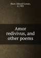 Amor redivivus, and other poems, Short, Edward Lyman, d. 1905 