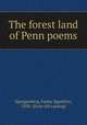 The forest land of Penn poems, Spangenberg, Fanny Ilgenfritz, 1838- [from old catalog] 
