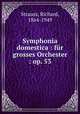Symphonia domestica : fr grosses Orchester : op. 53, Strauss, Richard, 1864-1949 