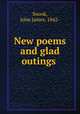 New poems and glad outings, Snook, John James, 1842- 